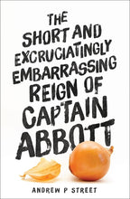 Load image into Gallery viewer, The Short and Excruciatingly Embarrassing Reign of Captain Abbott by Andrew P Street: stock image of front cover.