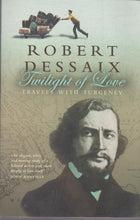 Load image into Gallery viewer, Twilight of Love-Travels with Turgenev by Robert Dessaix: stock image of front cover.