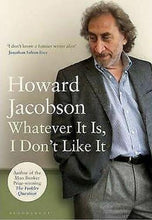 Load image into Gallery viewer, Whatever It Is, I Don't Like It by Howard Jacobson: stock image of front cover.