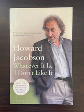Load image into Gallery viewer, Whatever It Is, I Don't Like It by Howard Jacobson (Paperback, 2011)