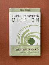 Load image into Gallery viewer, Church Centered Mission by Joel Holm: photo of the front cover which shows minor scuff marks along the edges.
