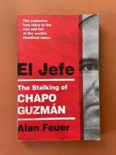 Load image into Gallery viewer, El Jefe-The Stalking of Chapo Guzman by Alan Feuer: photo of the front cover which shows very minor scuff marks along the edges.