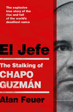Load image into Gallery viewer, El Jefe-The Stalking of Chapo Guzman by Alan Feuer: stock image of front cover.