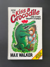 Load image into Gallery viewer, How to Kiss a Crocodile by Max Walker: photo of the front cover which shows very minor scuff marks.