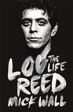 Load image into Gallery viewer, Lou Reed: The Life by Mick Wall: stock image of front cover.