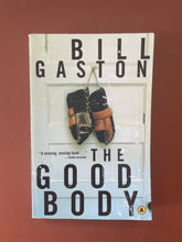 Load image into Gallery viewer, The Good Body by Bill Gaston: photo of the front cover which shows minor scuff marks along the edges, and the bottom-right corner is bent slightly upwards.