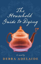 Load image into Gallery viewer, The Household Guide to Dying by Debra Adelaide: stock image of front cover.