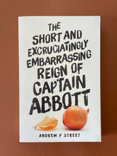 Load image into Gallery viewer, The Short and Excruciatingly Embarrassing Reign of Captain Abbott by Andrew P Street: photo of the front cover which shows very minor scuff marks along the edges.