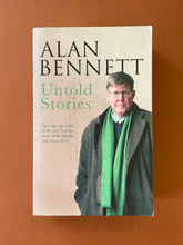 Load image into Gallery viewer, Untold Stories by Alan Bennett: photo of the front cover which shows very minor scuff marks along the edges.