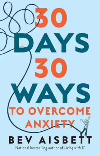 30 Days 30 Ways to Overcome Anxiety by Bev Aisbett: stock image of front cover.