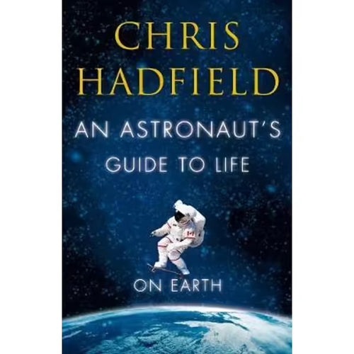An Astronaut's Guide to Life on Earth by Chris Hadfield: stock image of front cover.