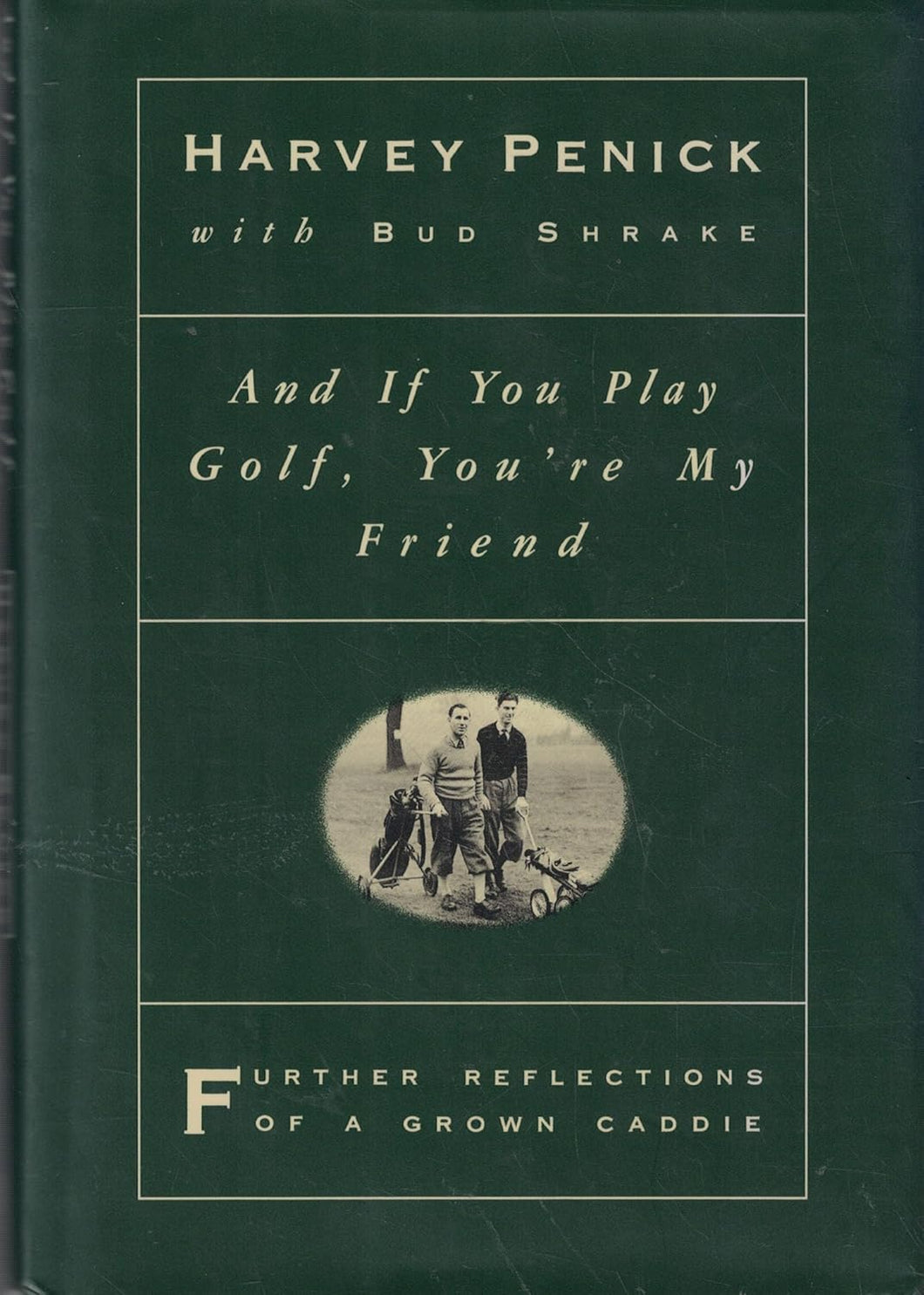 And if You Play Golf, You're My Friend by Harvey Penick (Hardcover, 1993) First Edition