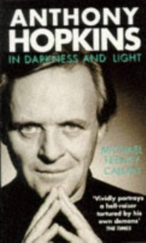 Anthony Hopkins-In Darkness and Light by Michael Feeney Callan: stock image of front cover.