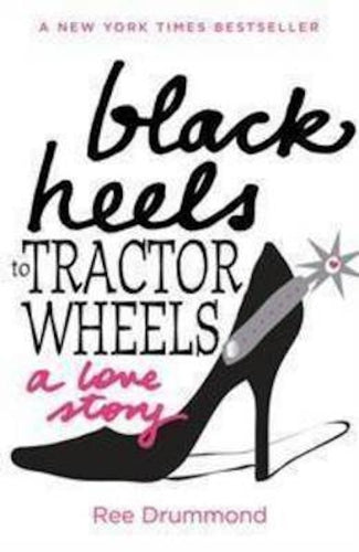 Black Heels to Tractor Wheels by Ree Drummond: stock image of front cover.