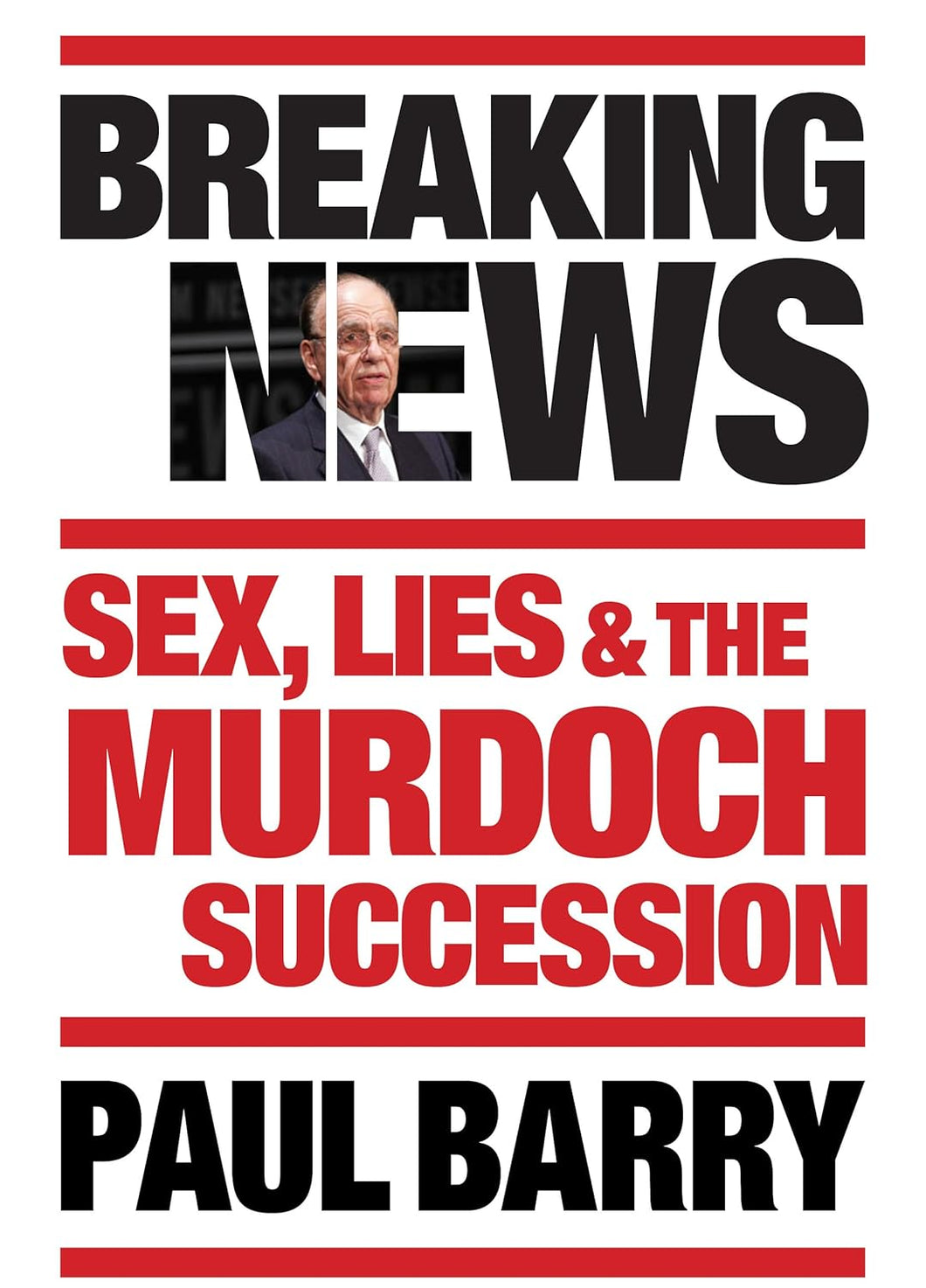 Breaking News: Sex, Lies & the Murdoch Succession by Paul Barry (Hardcover, 2013)