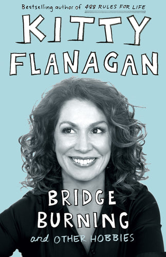 Book cover for 'Bridge Burning and Other Hobbies' by Kitty Flanagan featuring a woman with text.
