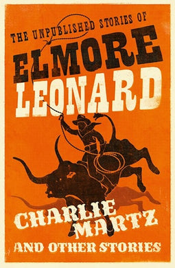 Charlie Martz and Other Stories by Elmore Leonard: stock image of front cover.