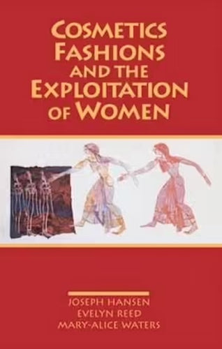 Cosmetics, Fashions and the Exploitation of Women by Joseph Hansen, Evelyn Reed, and Mary-Alice Waters: stock image of front cover.