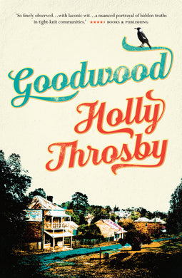 The cover of the book 'Goodwood' by Holly Throsby features a paperback design with a blue and red text on a cream background, and an image of a house and trees in the background.