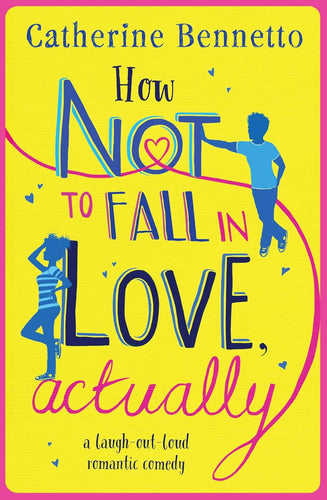 How Not to Fall in Love, Actually by Catherine Bennetto: stock image of front cover.