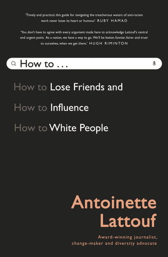 How to Lose Friends and Influence White People by Antoinette Lattouf: stock image of front cover.