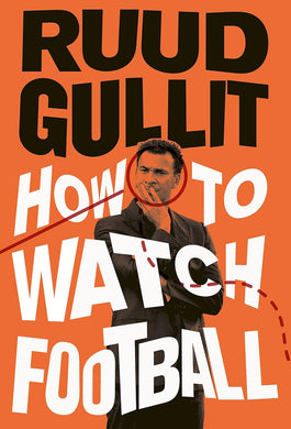 How to Watch Football by Ruud Gullit: stock image of front cover.