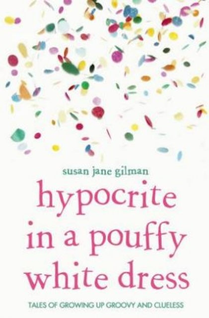 Hypocrite in a Pouffy White Dress by Susan Jane Gilman: stock image of front cover.