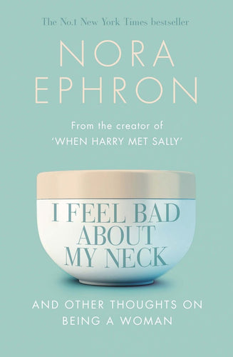 I Feel Bad About My Neck by Nora Ephron: stock image of front cover.