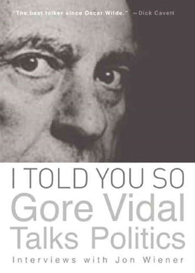 I Told You So-Gore Vidal Talks Politics by Jon Wiener; Gore Vidal: stock image of front cover.