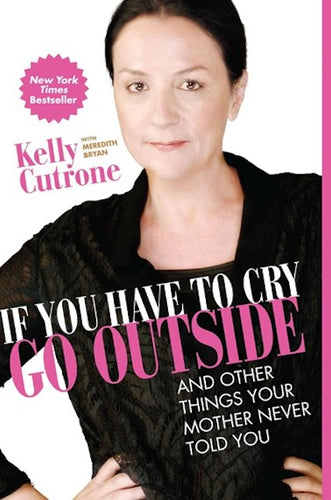 If You Have to Cry, Go Outside by Kelly Cutrone: stock image of front cover.