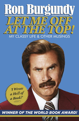 Let Me Off at the Top! by Ron Burgundy: stock image of front cover.