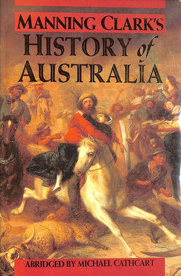 Book cover of 'Manning Clark's History of Australia' abridged by Michael Cathcart with a historical illustration on the cover.