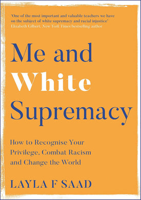 Book cover for 'Me and White Supremacy' by Layla F. Saad with blue and white text over an orange background.