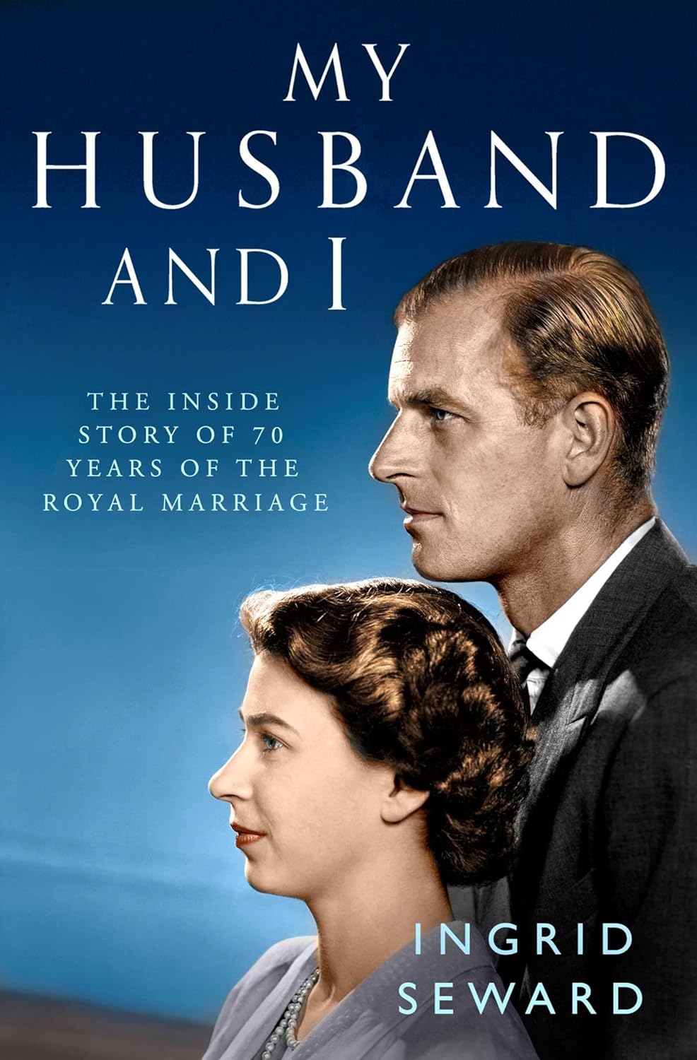 Book cover of 'My Husband and I' by Ingrid Seward with a portrait of a young Queen Elizabeth and Prince Philip against a blue background.
