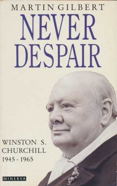 Never Despair-Winston S. Churchill 1945-1965 by Martin Gilbert : stock image of front cover.