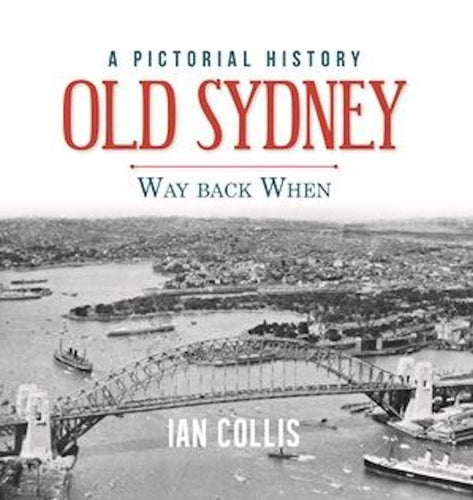 Old Sydney - Way Back When by Ian Collis: stock image of front cover.