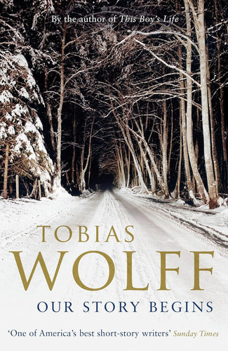 Our Story Begins by Tobias Wolff: stock image of front cover.