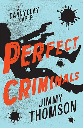 Book cover of 'Perfect Criminals' by Jimmy Thomson with a silhouette and guns on a blue background.