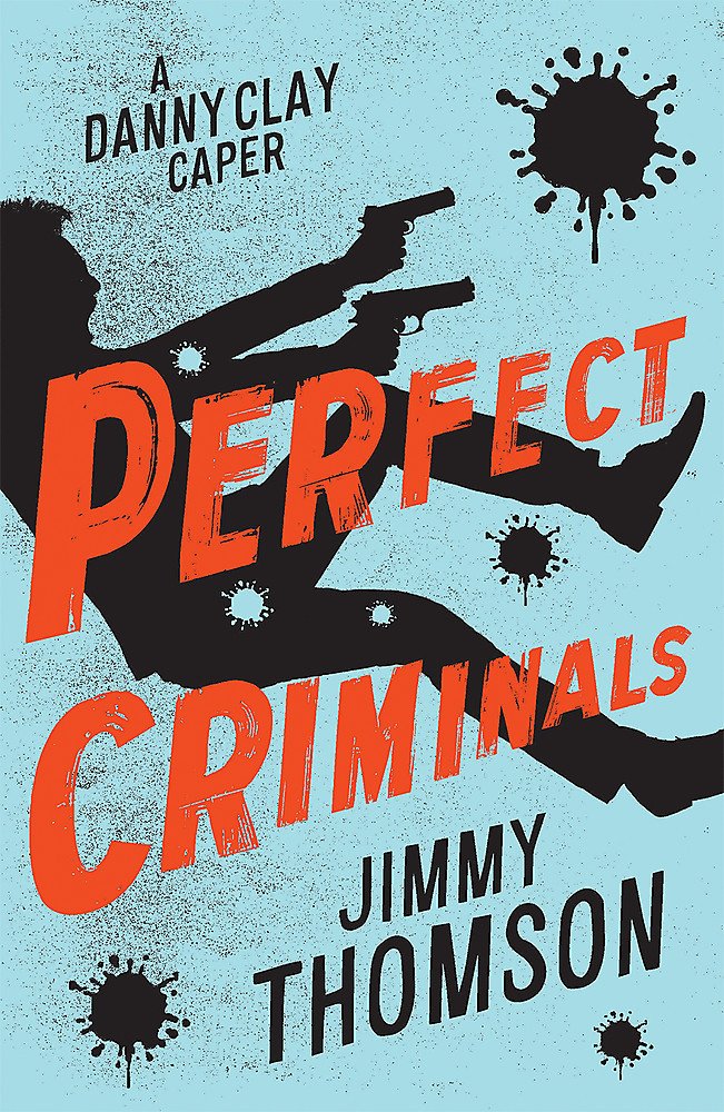 Book cover of 'Perfect Criminals' by Jimmy Thomson with a silhouette and guns on a blue background.