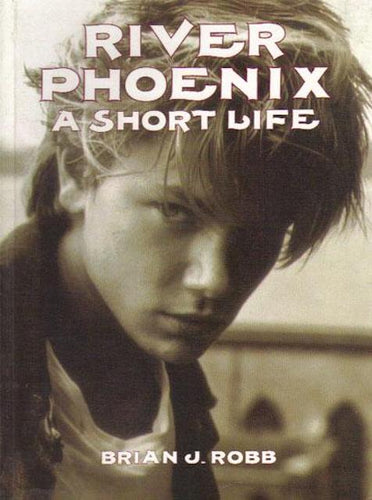 River Phoenix-A Short Life by Brian J. Robb: stock image of front cover.
