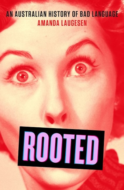 Rooted-An Australian History of Bad Language by Amanda Laugesen: stock image of front cover.