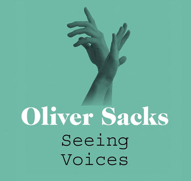 Book cover of 'Seeing Voices' by Oliver Sacks with a teal background and hands in the air.