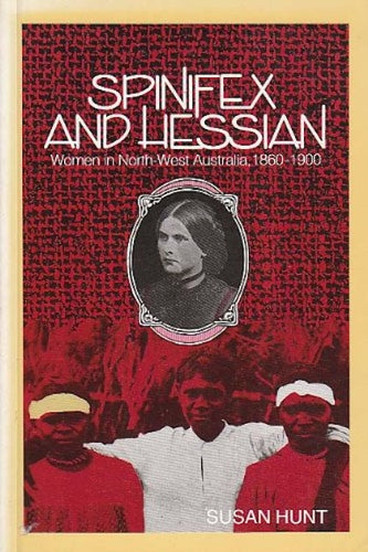 Spinifex and Hessian-Women in North-West Australia, 1860-1900 by Susan Hunt: stock image of front cover.