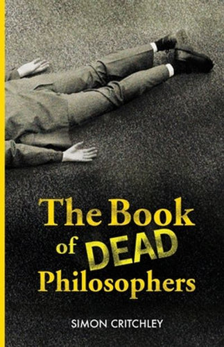 Book cover of 'The Book of Dead Philosophers' by Simon Critchley with a black and white image of a person lying on the ground. 