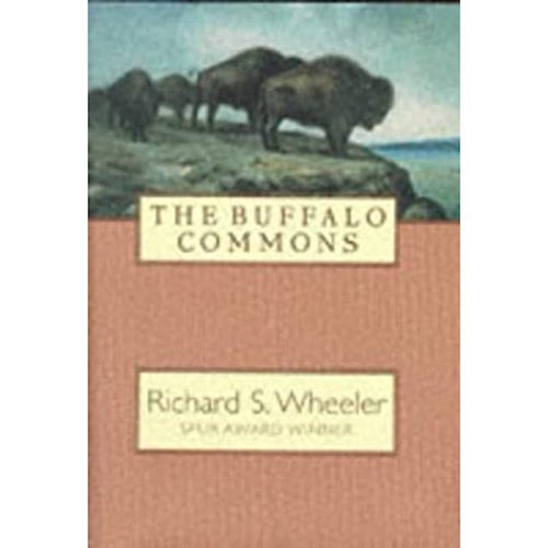 The Buffalo Commons by Richard S. Wheeler: stock image of front cover.