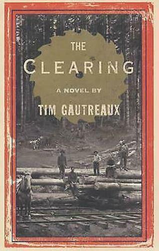 The Clearing by Tim Gautreaux: stock image of front cover.