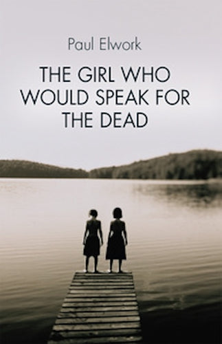 The Girl Who Would Speak for the Dead by Paul Elwork: stock image of front cover.