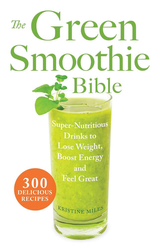 Book cover of 'The Green Smoothie Bible' with a green smoothie and mint leaf on a white background.