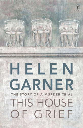 Book cover of 'This House of Grief' by Helen Garner with glass cups on a shelf.