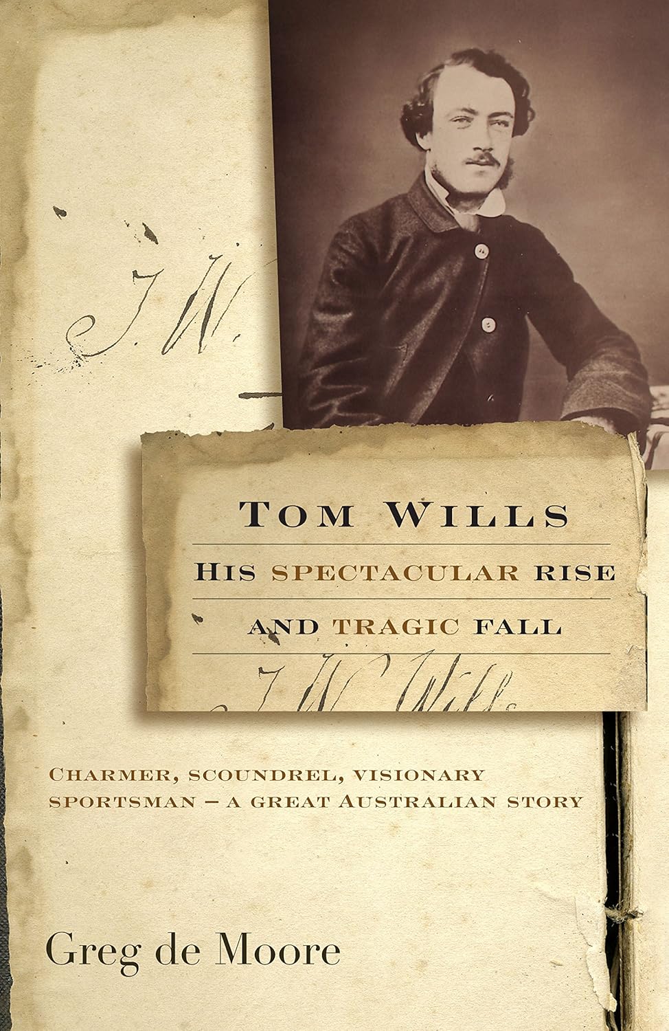 Book cover of 'Tom Wills: His Spectacular Rise and Tragic Fall' with a portrait and signature.